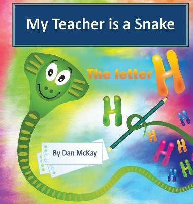 My Teacher is a Snake the Letter H(English, Hardcover, McKay Dan)
