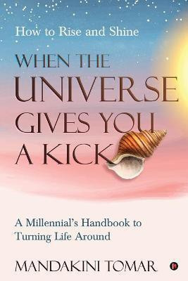 When the Universe Gives You a Kick(English, Paperback, Mandakini Tomar)
