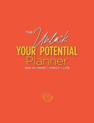 The Unlock Your Potential Planner - 2021 for Work + Family + Life(English, Hardcover, Buchanan Kimberly S)