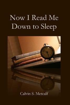Now I Read Me Down to Sleep(English, Paperback, Metcalf Calvin)