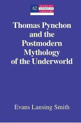Thomas Pynchon and the Postmodern Mythology of the Underworld(English, Hardcover, Smith Evans Lansing)