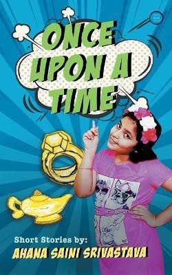 Once Upon a Time(English, Paperback, Srivastava Ahana Saini)