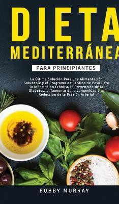 Dieta Mediterranea Para Principiantes(Spanish, Hardcover, Murray Bobby)