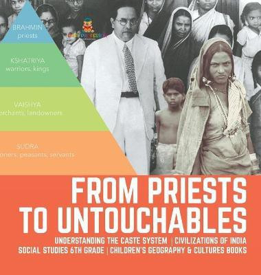 From Priests to Untouchables Understanding the Caste System Civilizations of India Social Studies 6th Grade Children's Geography & Cultures Books(English, Hardcover, Baby Professor)
