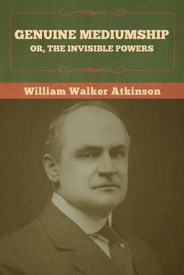 Genuine Mediumship; or, The Invisible Powers(English, Paperback, Atkinson William Walker)