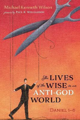 The Lives of the Wise in an Anti-God World(English, Paperback, Wilson Michael Kenneth)