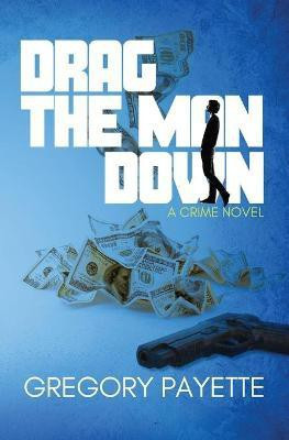 Drag the Man Down(English, Paperback, Payette Gregory)