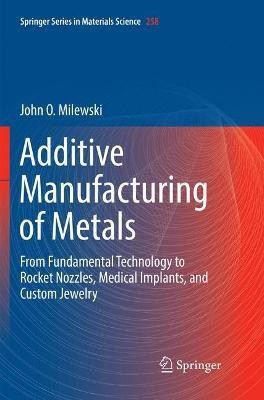 Additive Manufacturing of Metals(English, Paperback, Milewski John O.)