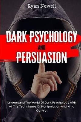 Dark Psychology and Persuasion(English, Paperback, Newell Ryan)