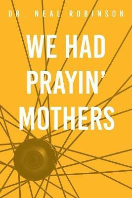 We Had Prayin' Mothers(English, Paperback, Robinson Neal)