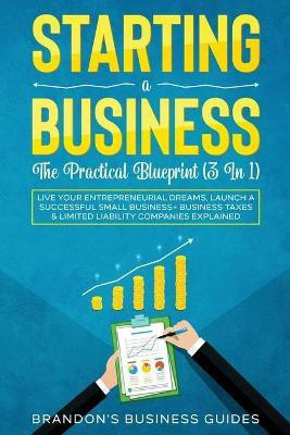 Starting A Business- The Practical Blueprint (3 in 1)(English, Paperback, Business Guides Brandon's)