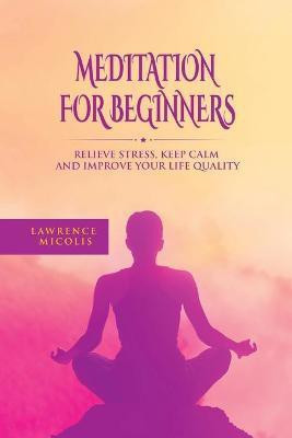 Meditation For Beginners(English, Paperback, Micolis Lawrence)