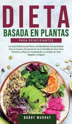 Dieta Basada en Plantas Para Principiantes(Spanish, Hardcover, Murray Bobby)