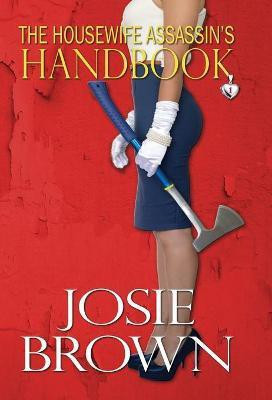 The Housewife Assassin's Handbook(English, Hardcover, Brown Josie)