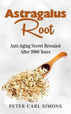 Astragalus Root(English, Paperback, Simons Peter Carl)