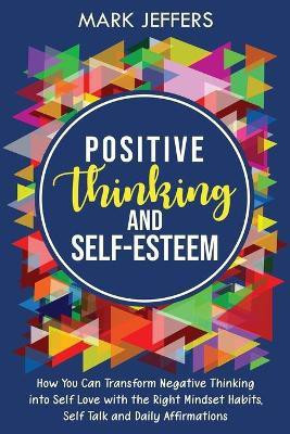 Positive Thinking and Self-Esteem(English, Paperback, Jeffers Mark)