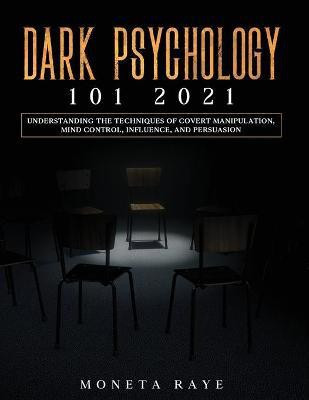 Dark Psychology 101 2021(English, Paperback, Raye Moneta)