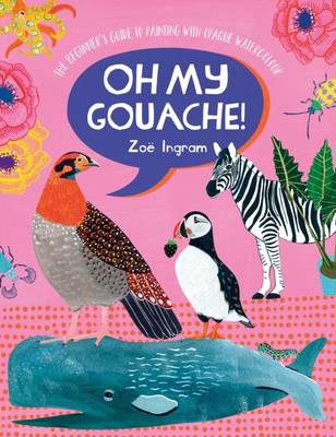 Oh My Gouache!(English, Paperback, Ingram Zoe)