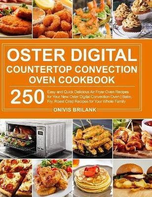 Oster Digital Countertop Convection Oven Cookbook(English, Hardcover, Brilank Onivis)