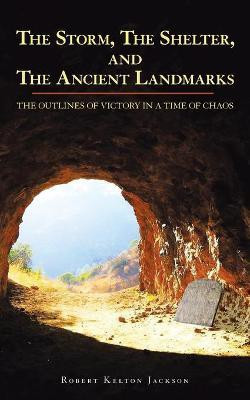 The Storm, the Shelter, and the Ancient Landmarks(English, Paperback, Jackson Robert Kelton)