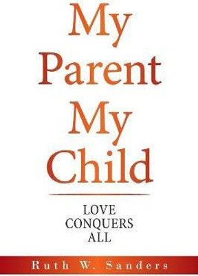 My Parent My Child(English, Paperback, Sanders Ruth W)
