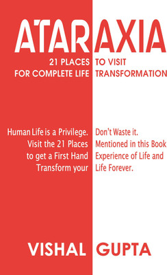 ATARAXIA  - 21 Places To Visit For Complete Life Transformation(Paperback, Vishal Gupta)