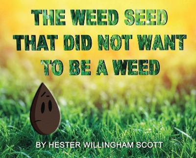The Weed Seed That Did Not Want To Be A Weed(English, Hardcover, Willingham Scott Hester)
