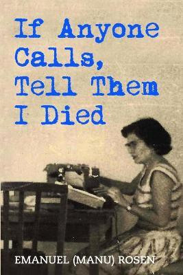 If Anyone Calls, Tell Them I Died(English, Paperback, Rosen Emanuel (Manu))