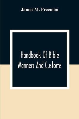 Handbook Of Bible Manners And Customs(English, Paperback, M Freeman James)