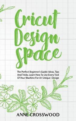Cricut Design Space(English, Paperback, Crosswood Anne)
