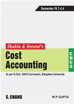 Shukla & Grewals Cost Accounting (As per B.Com. CBCS Curriculum, Semester-IV of Bangalore University)(Paperback, M C Shukla, M P Gupta, T S Grewal)