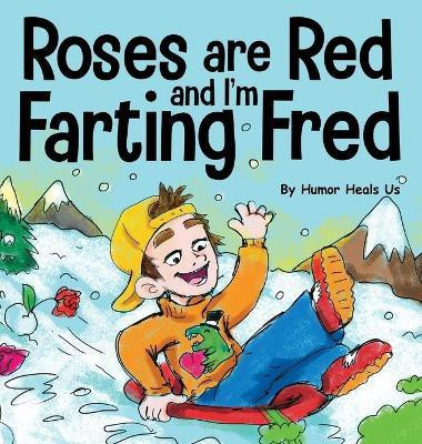 Roses are Red, and I'm Farting Fred(English, Hardcover, Heals Us Humor)