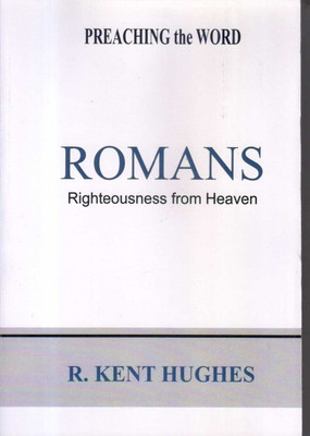 Romans - Righteousness From Heaven(Paperback, R. Kent Hughes)