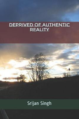 Deprived of Authentic Reality(English, Paperback, Singh Srijan)
