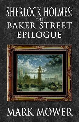 Sherlock Holmes - The Baker Street Epilogue(English, Paperback, Mower Mark)