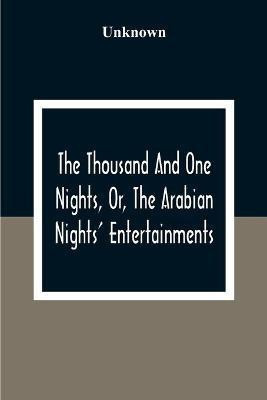 The Thousand And One Nights, Or, The Arabian Nights' Entertainments(English, Paperback, unknown)