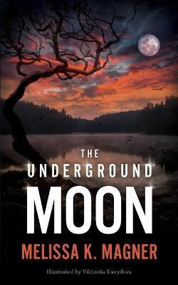 The Underground Moon(English, Paperback, Magner Melissa K)
