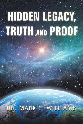 Hidden Legacy, Truth and Proof(English, Paperback, Williams Mark E Dr)