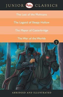 Junior Classic Book 7 (the Last of the Mohicans, the Legend of Sleepy Hollow, the Mayor of Casterbridge, the War of the Worlds)(English, Paperback, Cooper James Fenimore)