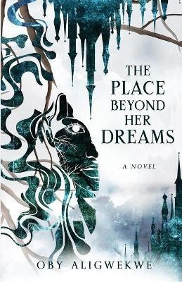 The Place Beyond Her Dreams(English, Paperback, Aligwekwe Oby)