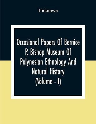 Occasional Papers Of Bernice Pauahi Bishop Museum Of Polynesian Ethnology And Natural History (Volume - I)(English, Paperback, unknown)