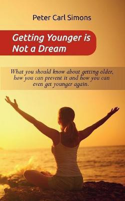 Getting Younger is Not a Dream(English, Paperback, Simons Peter Carl)