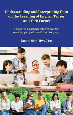 Understanding and Interpreting Data on the Learning of English Tenses and Verb Forms(English, Hardcover, Miin-Hwa Lim Jason)