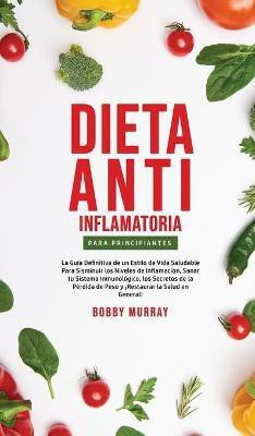 Dieta Anti-Inflamatoria Para Principiantes(Spanish, Hardcover, Murray Bobby)