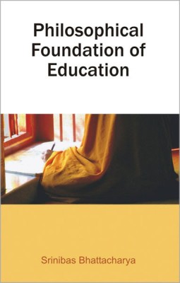 Philosophical Foundation of Education(English, Paperback, Bhattacharya Sribibas)