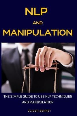 NLP and Manipulation(English, Paperback, Bennet Oliver)