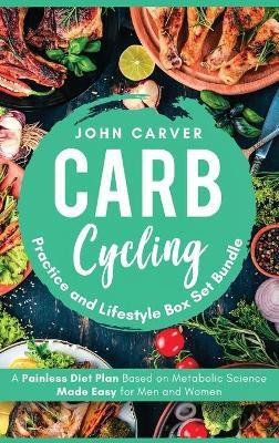 Carb Cycling Practice and Lifestyle Box Set Bundle(English, Hardcover, Carver John)