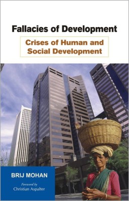 Fallacies of Development - Crises of Human and Social Development the End of Hubris  - Crises of Human and Social Development(English, Hardcover, Mohan Brij)