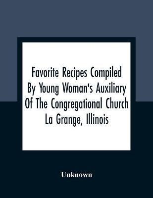 Favorite Recipes Compiled By Young Woman'S Auxiliary Of The Congregational Church La Grange, Illinois(English, Paperback, unknown)