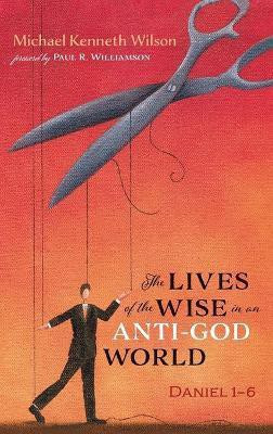 The Lives of the Wise in an Anti-God World(English, Hardcover, Wilson Michael Kenneth)
